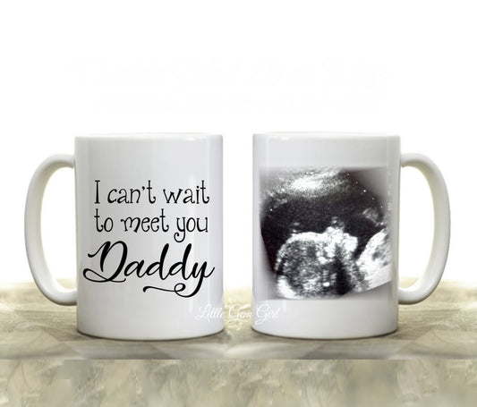 Custom Coffee Mug Personalized with Your Ultrasound Picture - I cant wait to meet you Daddy - Large 15 oz White or Black Cup