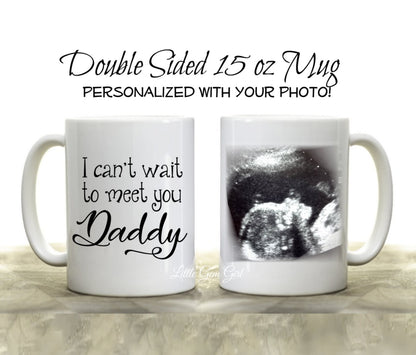 Custom Coffee Mug Personalized with Your Ultrasound Picture - I cant wait to meet you Daddy - Large 15 oz White or Black Cup